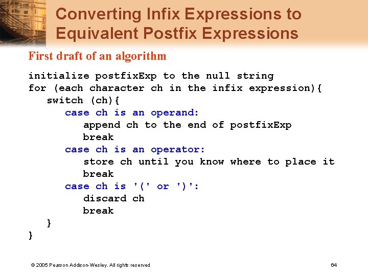 Converting Infix Expressions to Equivalent Postfix Expressions First draft of an algorithm initialize postfix.