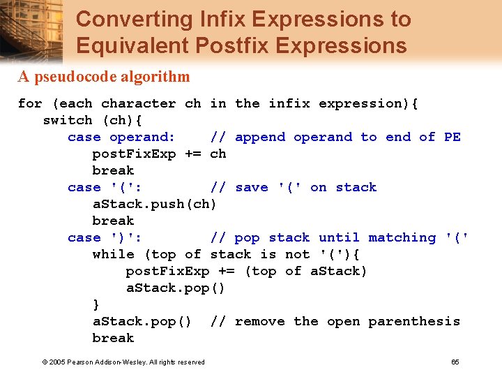 Converting Infix Expressions to Equivalent Postfix Expressions A pseudocode algorithm for (each character ch