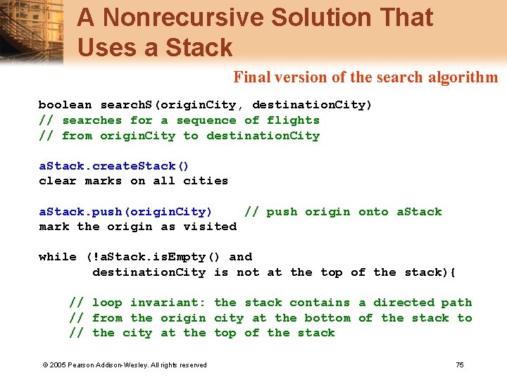 A Nonrecursive Solution That Uses a Stack Final version of the search algorithm boolean