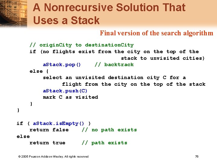 A Nonrecursive Solution That Uses a Stack Final version of the search algorithm //
