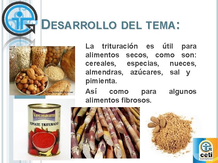 DESARROLLO DEL TEMA: La trituración es útil para alimentos secos, como son: cereales, especias,