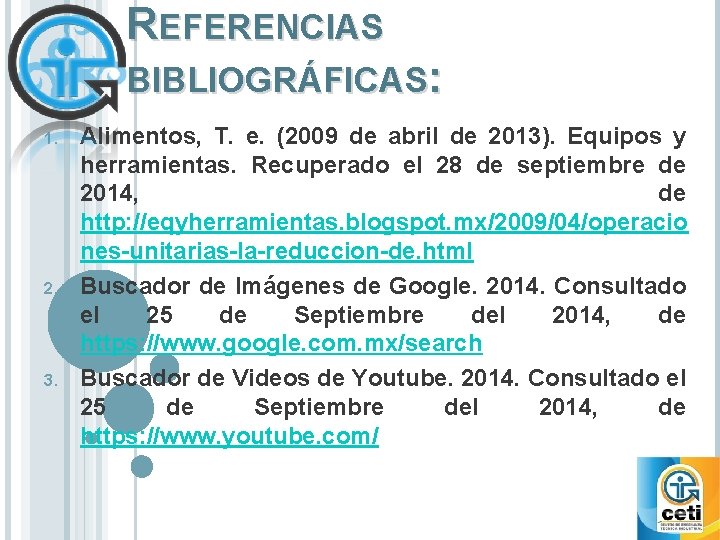 REFERENCIAS BIBLIOGRÁFICAS: 1. 2. 3. Alimentos, T. e. (2009 de abril de 2013). Equipos