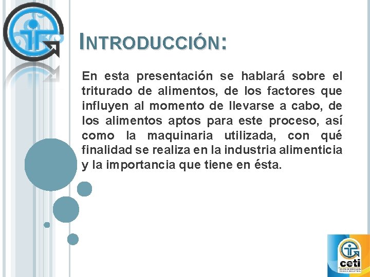 INTRODUCCIÓN: En esta presentación se hablará sobre el triturado de alimentos, de los factores