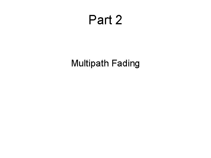 Part 2 Multipath Fading 