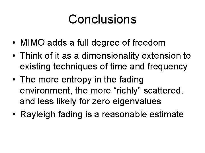 Conclusions • MIMO adds a full degree of freedom • Think of it as