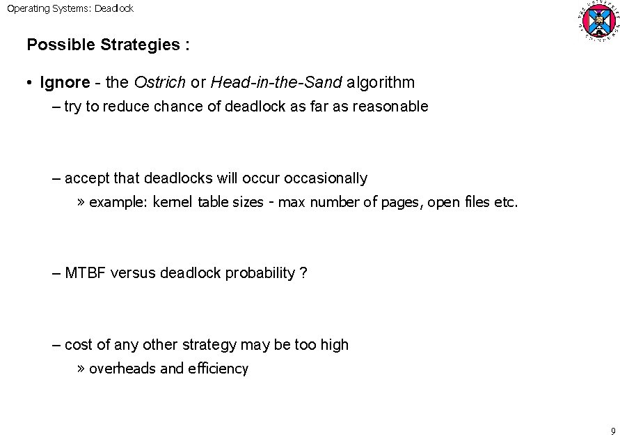 Operating Systems: Deadlock Possible Strategies : • Ignore - the Ostrich or Head-in-the-Sand algorithm