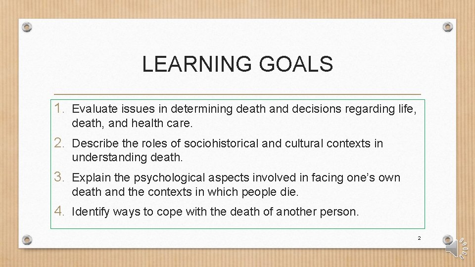 LEARNING GOALS 1. Evaluate issues in determining death and decisions regarding life, death, and