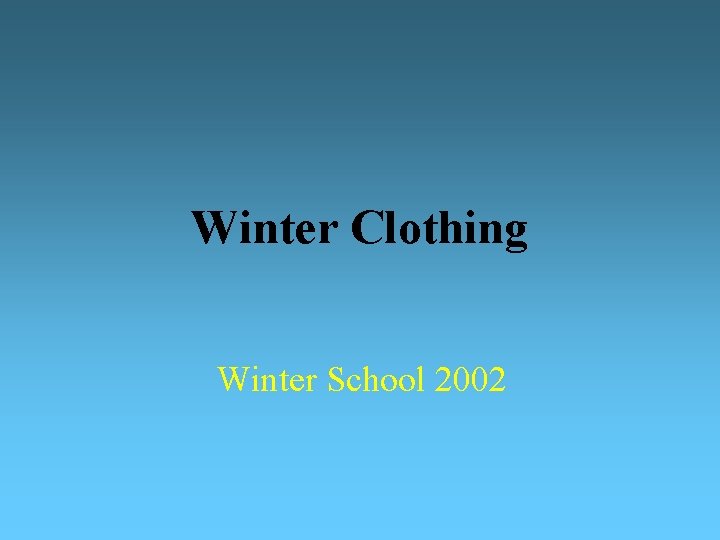 Winter Clothing Winter School 2002 