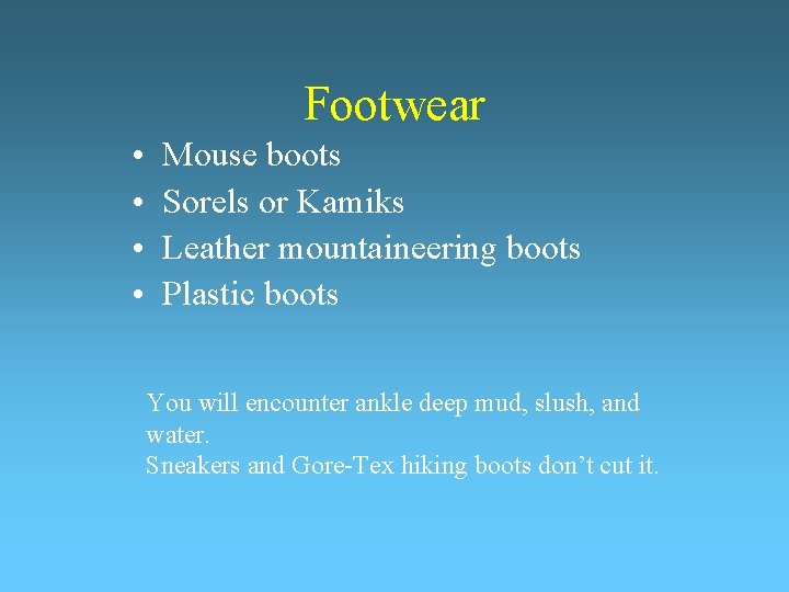 Footwear • • Mouse boots Sorels or Kamiks Leather mountaineering boots Plastic boots You