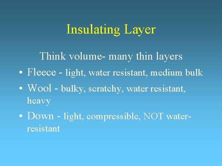 Insulating Layer Think volume- many thin layers • Fleece - light, water resistant, medium