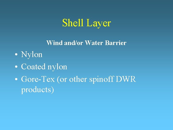 Shell Layer Wind and/or Water Barrier • Nylon • Coated nylon • Gore-Tex (or