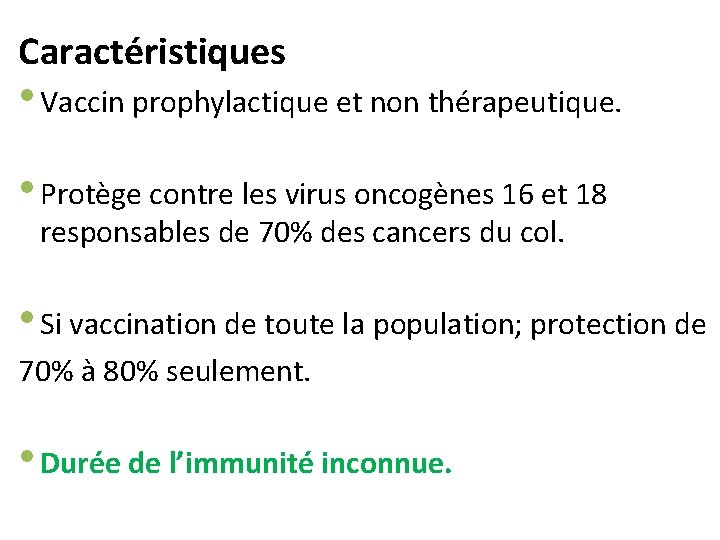 Caractéristiques • Vaccin prophylactique et non thérapeutique. • Protège contre les virus oncogènes 16