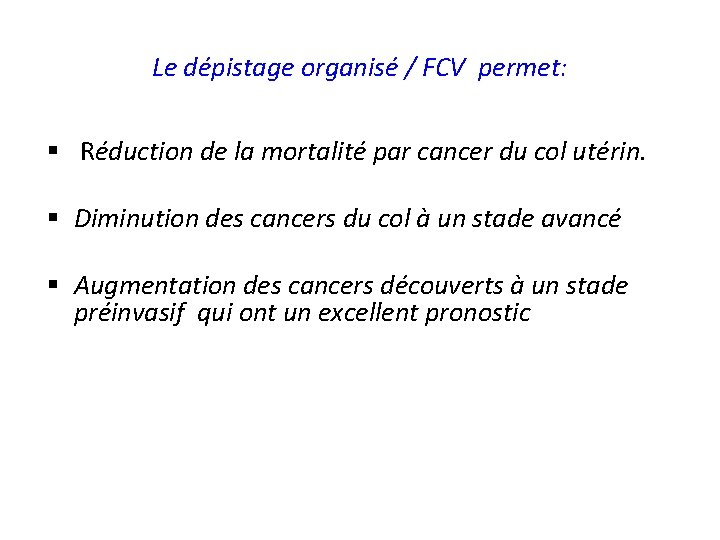 Le dépistage organisé / FCV permet: § Réduction de la mortalité par cancer du