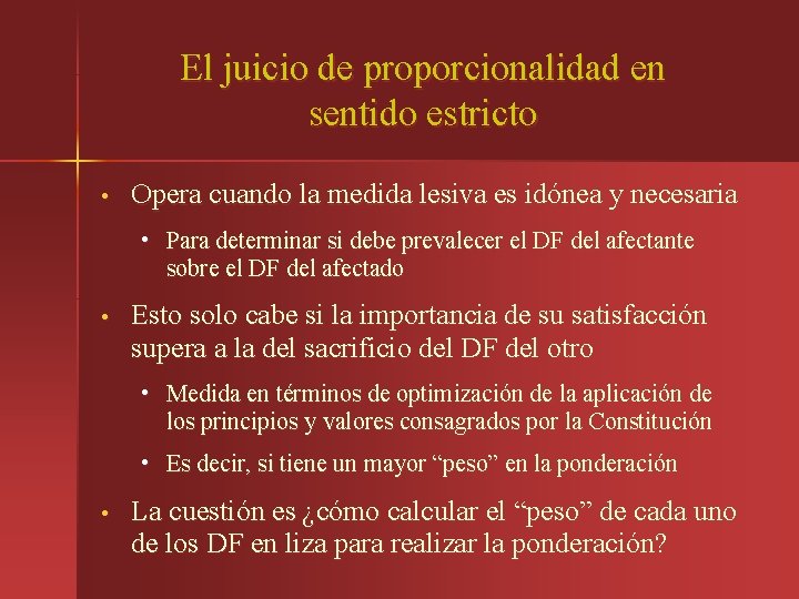 El juicio de proporcionalidad en sentido estricto • Opera cuando la medida lesiva es