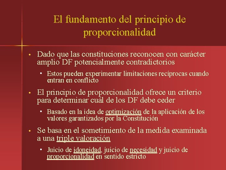 El fundamento del principio de proporcionalidad • Dado que las constituciones reconocen con carácter