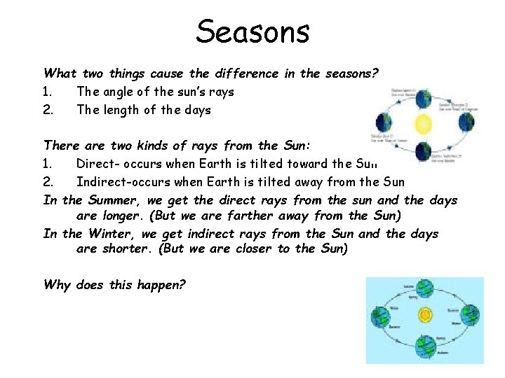 Seasons What two things cause the difference in the seasons? 1. The angle of