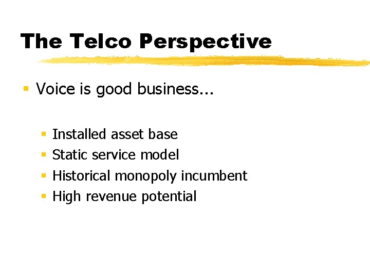 The Telco Perspective § Voice is good business. . . § § Installed asset