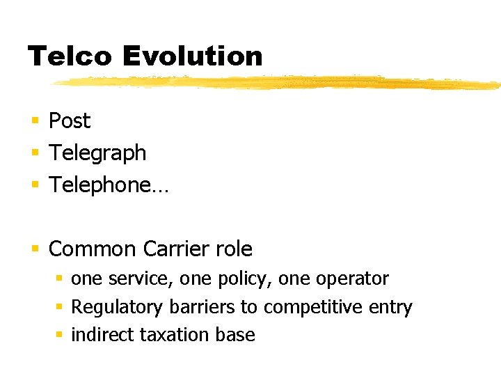 Telco Evolution § Post § Telegraph § Telephone… § Common Carrier role § one