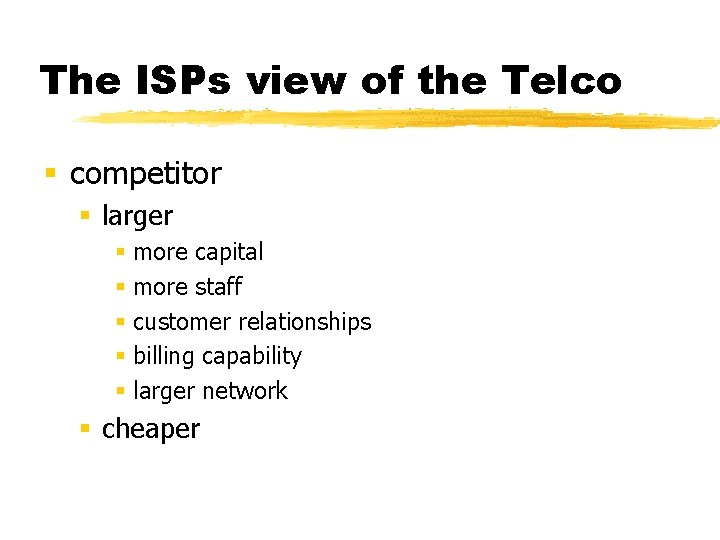 The ISPs view of the Telco § competitor § larger § more capital §