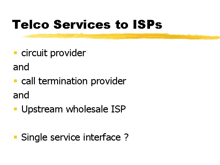 Telco Services to ISPs § circuit provider and § call termination provider and §