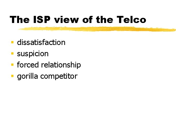 The ISP view of the Telco § § dissatisfaction suspicion forced relationship gorilla competitor