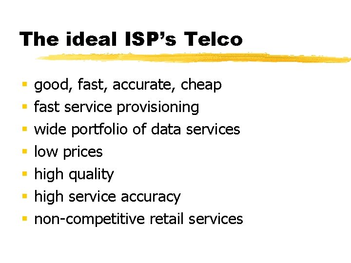 The ideal ISP’s Telco § § § § good, fast, accurate, cheap fast service