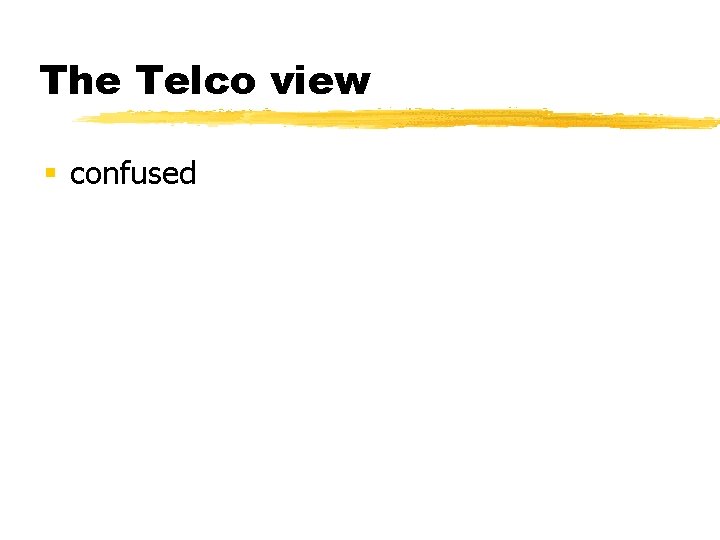 The Telco view § confused 