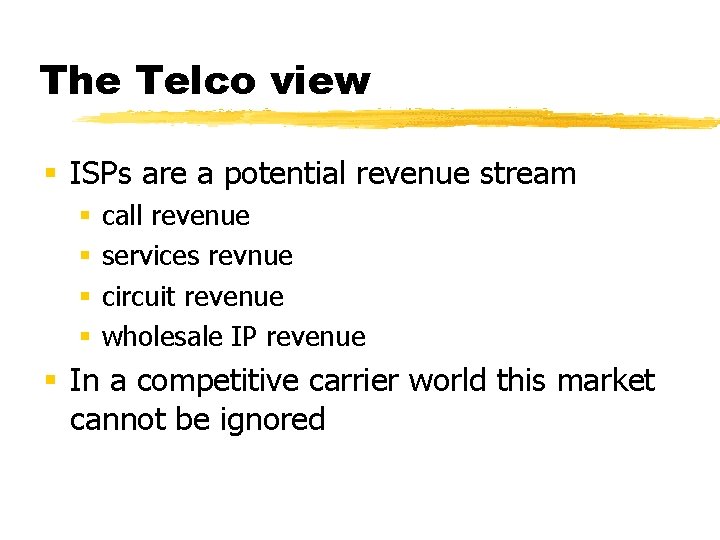 The Telco view § ISPs are a potential revenue stream § § call revenue