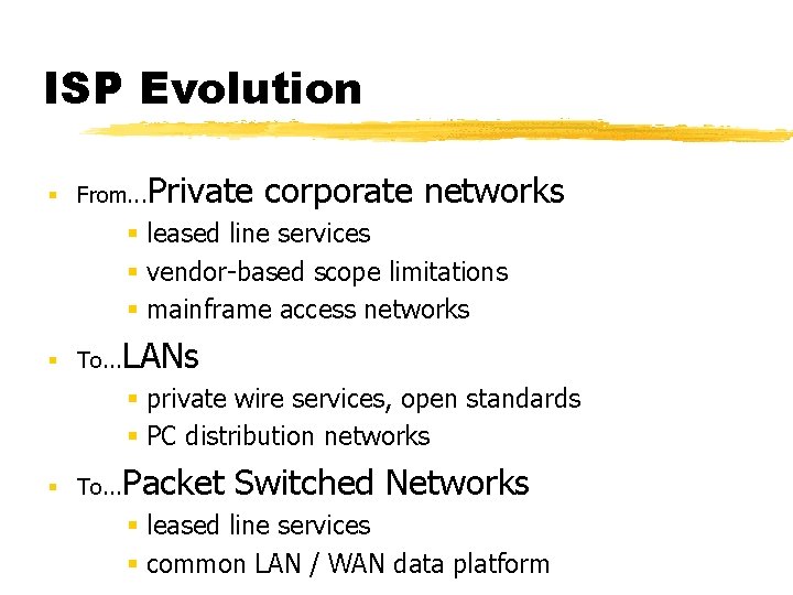 ISP Evolution § From. . . Private corporate networks § leased line services §