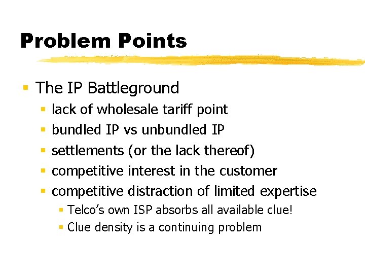 Problem Points § The IP Battleground § § § lack of wholesale tariff point