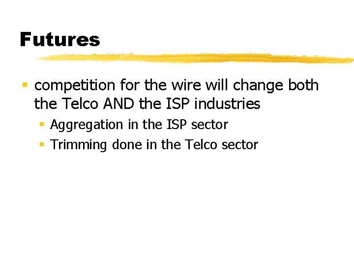 Futures § competition for the wire will change both the Telco AND the ISP