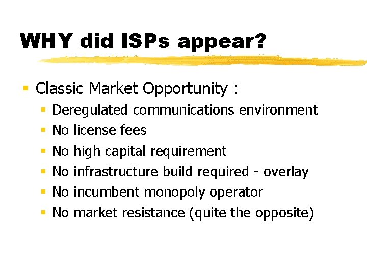 WHY did ISPs appear? § Classic Market Opportunity : § § § Deregulated communications