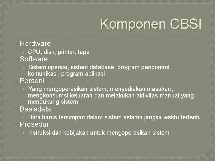 Komponen CBSI � Hardware • CPU, disk, printer, tape � Software • Sistem operasi,