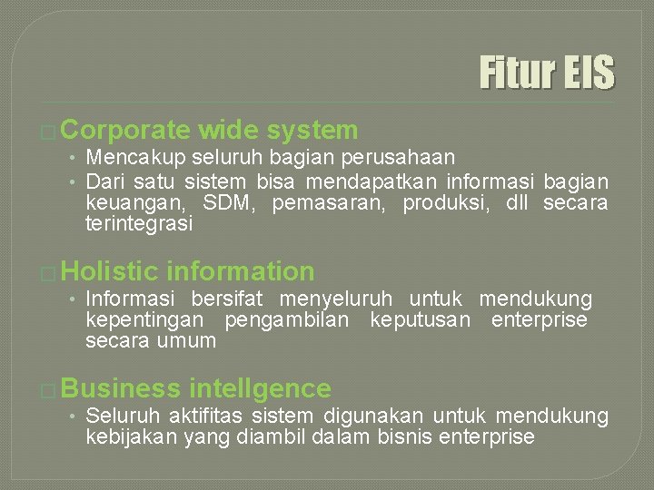 Fitur EIS � Corporate wide system • Mencakup seluruh bagian perusahaan • Dari satu