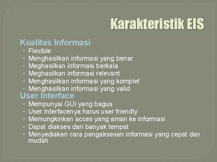 Karakteristik EIS � Kualitas Informasi • Flexible • Menghasilkan informasi yang benar • Meghasilkan