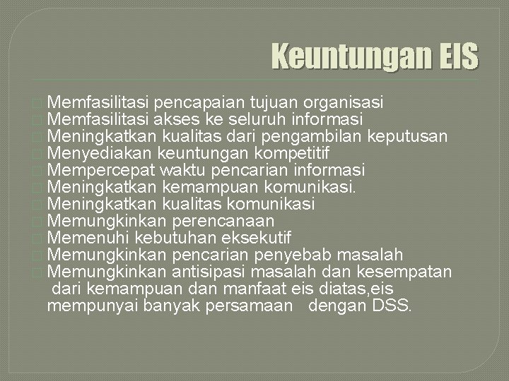 Keuntungan EIS � Memfasilitasi pencapaian tujuan organisasi � Memfasilitasi akses ke seluruh informasi �