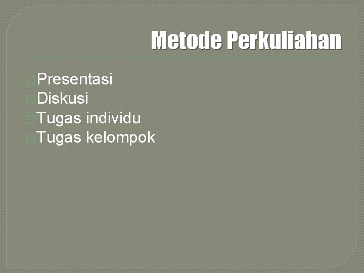 Metode Perkuliahan �Presentasi �Diskusi �Tugas individu �Tugas kelompok 