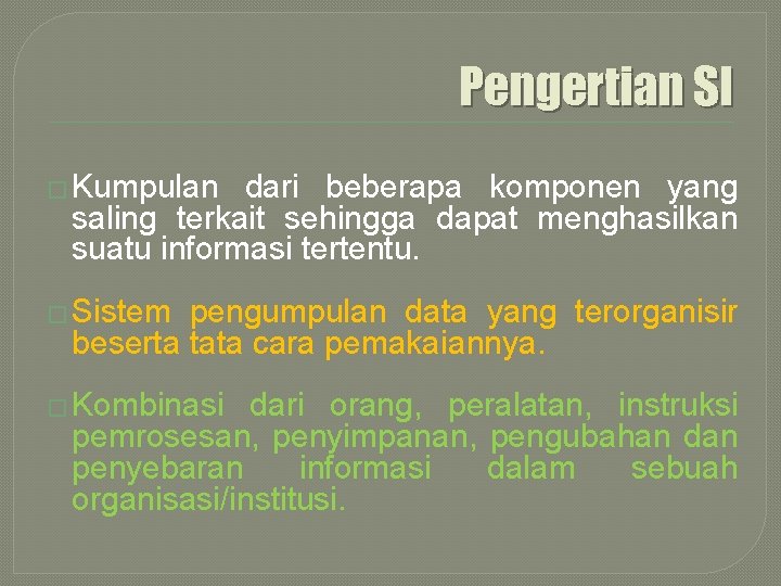 Pengertian SI � Kumpulan dari beberapa komponen yang saling terkait sehingga dapat menghasilkan suatu