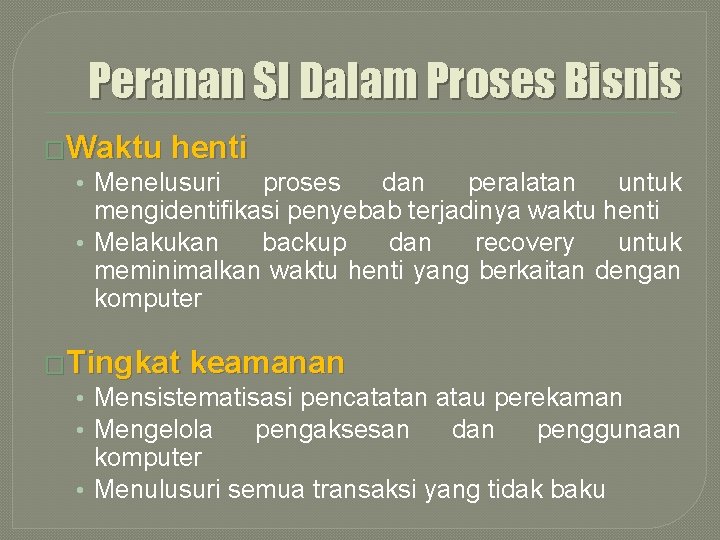 Peranan SI Dalam Proses Bisnis �Waktu henti • Menelusuri proses dan peralatan untuk mengidentifikasi