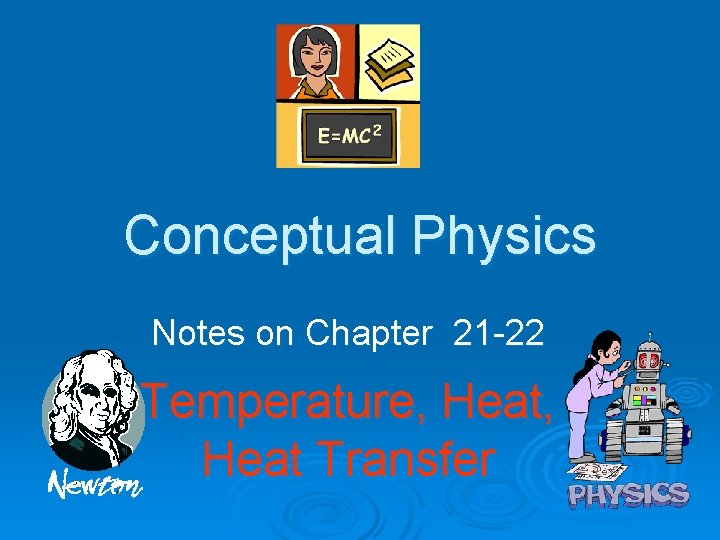 Conceptual Physics Notes on Chapter 21 -22 Temperature, Heat Transfer 