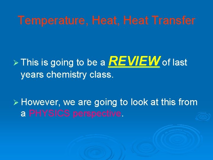 Temperature, Heat Transfer Ø This is going to be a REVIEW of last years