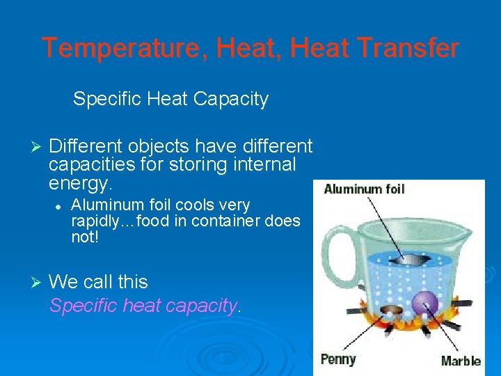 Temperature, Heat Transfer Specific Heat Capacity Ø Different objects have different capacities for storing