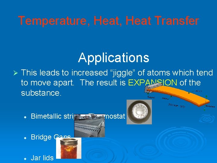 Temperature, Heat Transfer Applications Ø This leads to increased “jiggle” of atoms which tend