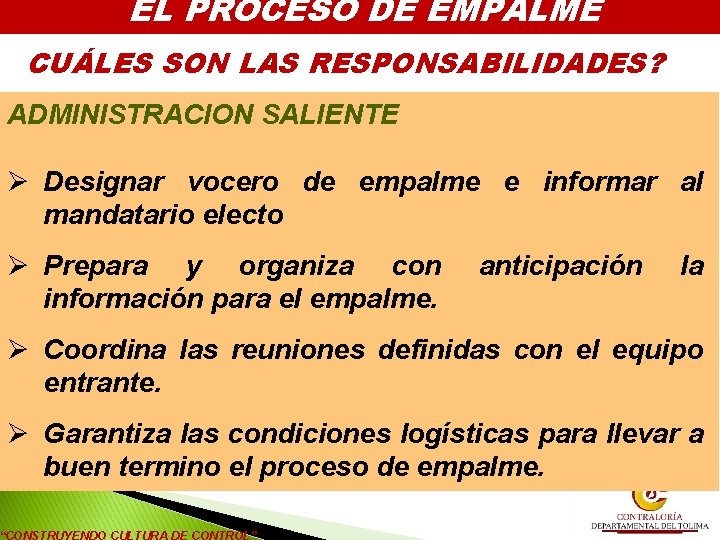 EL PROCESO DE EMPALME CUÁLES SON LAS RESPONSABILIDADES? ADMINISTRACION SALIENTE Ø Designar vocero de