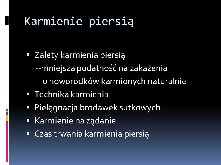 Karmienie piersią Zalety karmienia piersią --mniejsza podatność na zakażenia u noworodków karmionych naturalnie Technika