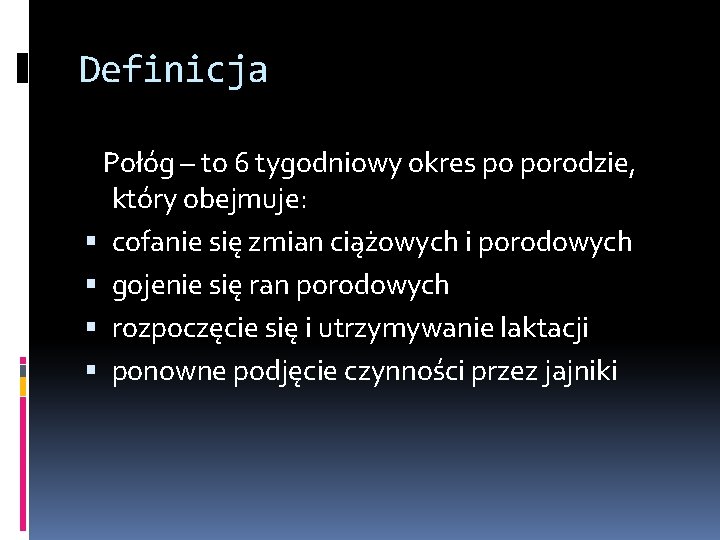 Definicja Połóg – to 6 tygodniowy okres po porodzie, który obejmuje: cofanie się zmian