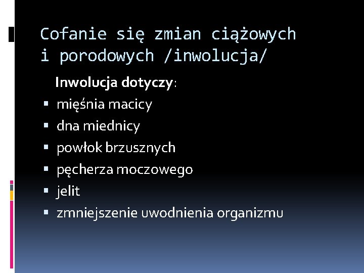 Cofanie się zmian ciążowych i porodowych /inwolucja/ Inwolucja dotyczy: mięśnia macicy dna miednicy powłok