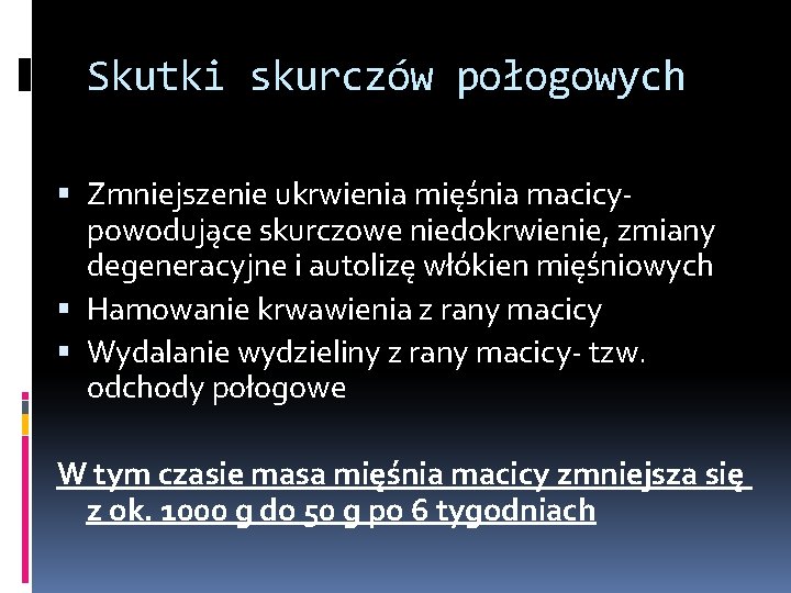 Skutki skurczów połogowych Zmniejszenie ukrwienia mięśnia macicypowodujące skurczowe niedokrwienie, zmiany degeneracyjne i autolizę włókien