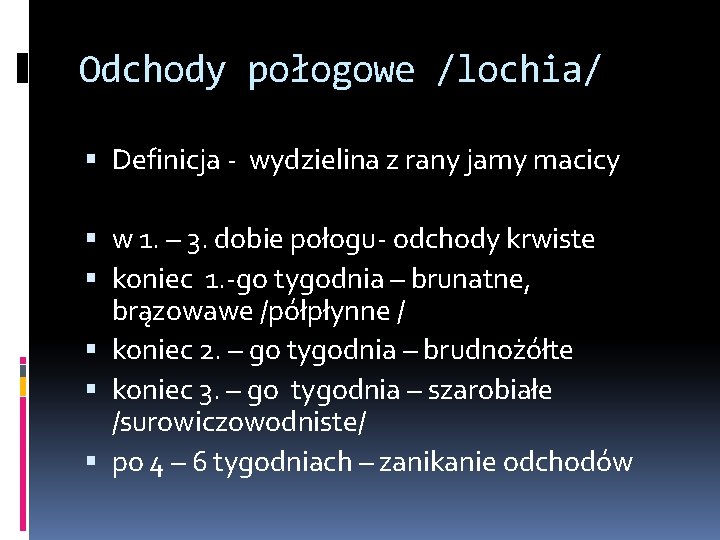 Odchody połogowe /lochia/ Definicja - wydzielina z rany jamy macicy w 1. – 3.