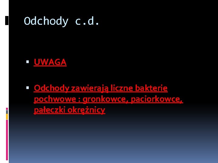 Odchody c. d. UWAGA Odchody zawierają liczne bakterie pochwowe : gronkowce, paciorkowce, pałeczki okrężnicy